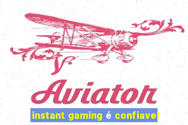 instant gaming é confiavel