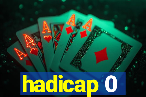 hadicap 0