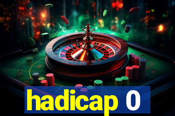 hadicap 0