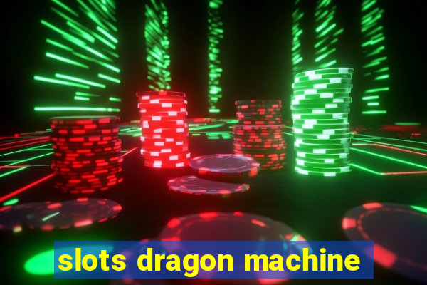 slots dragon machine