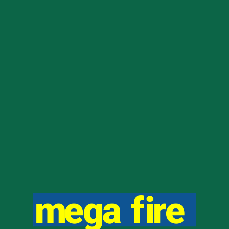 mega fire