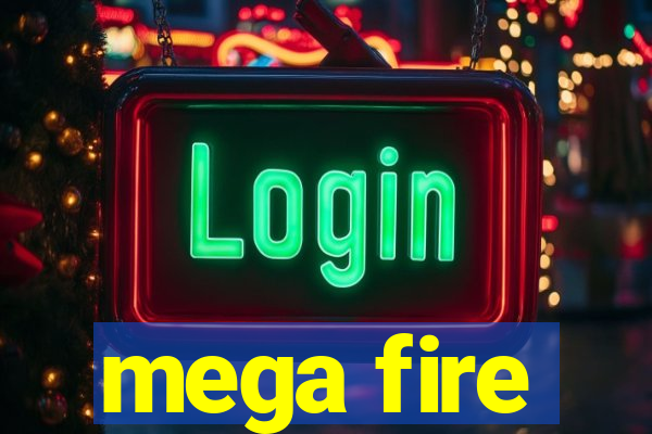 mega fire