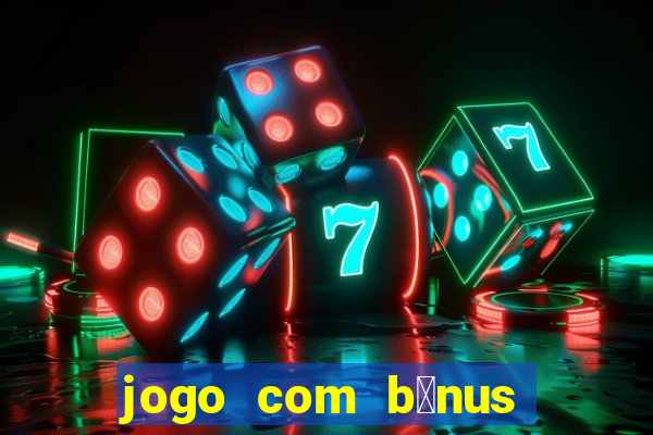 jogo com b么nus no cadastro