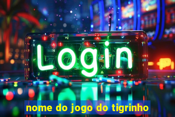 nome do jogo do tigrinho