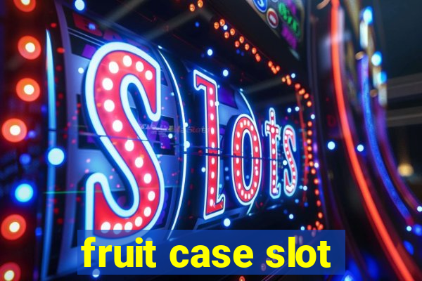 fruit case slot