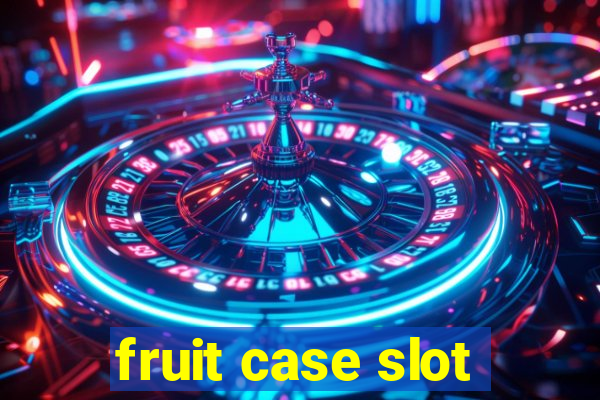 fruit case slot