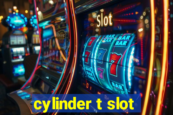 cylinder t slot