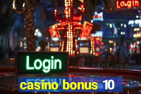 casino bonus 10