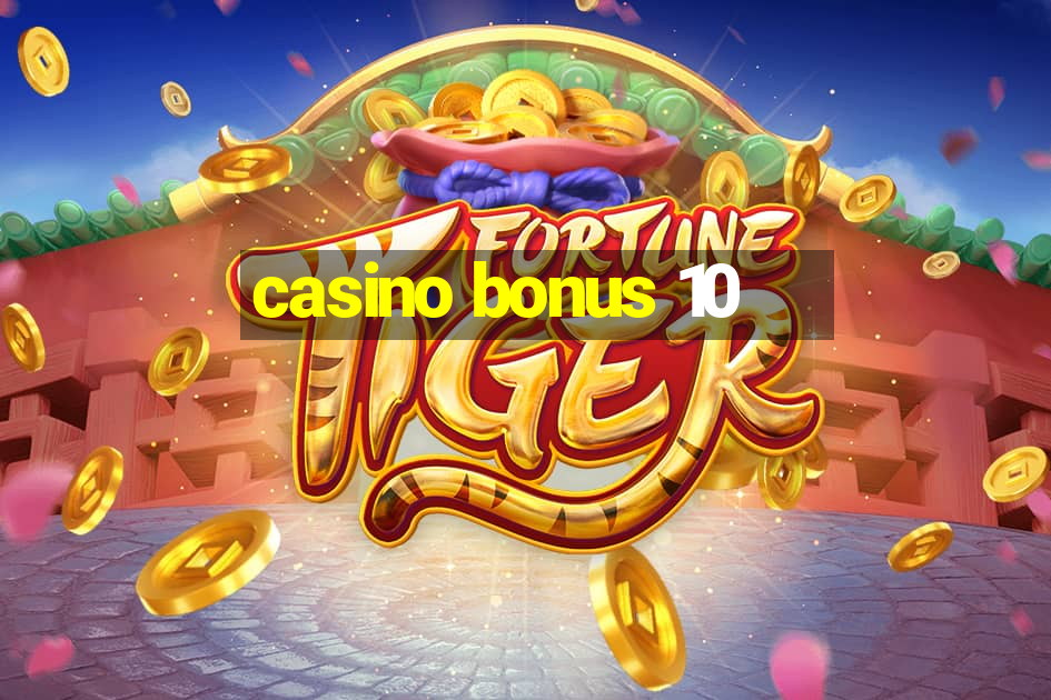 casino bonus 10