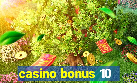 casino bonus 10