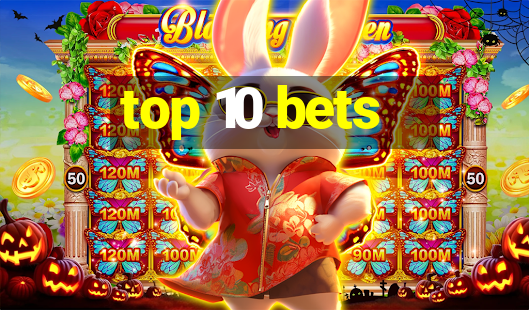 top 10 bets