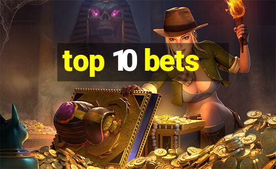 top 10 bets