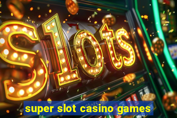 super slot casino games