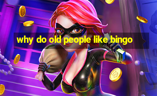 why do old people like bingo