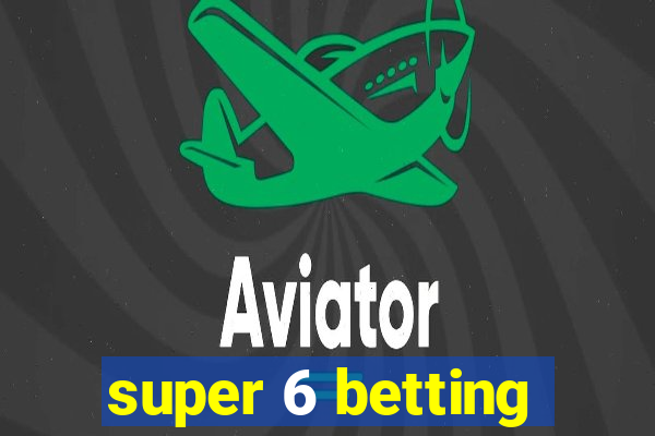 super 6 betting