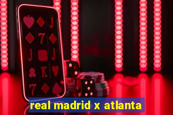 real madrid x atlanta