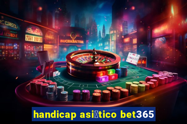 handicap asi谩tico bet365