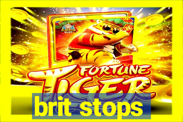 brit stops