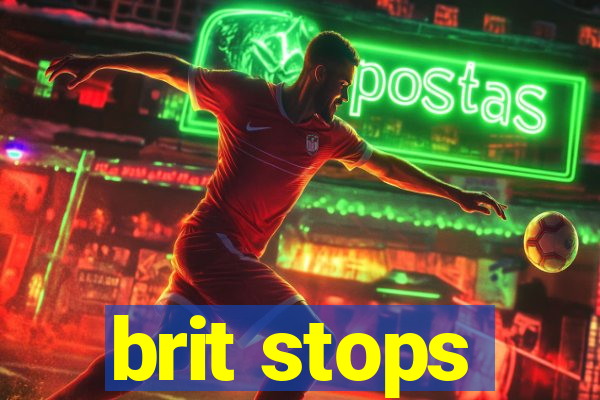 brit stops