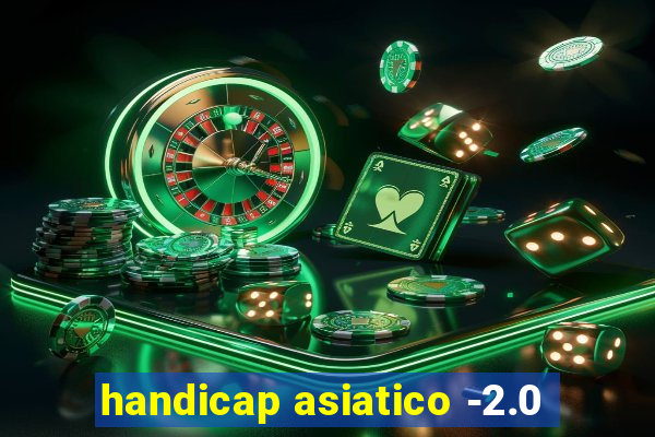 handicap asiatico -2.0