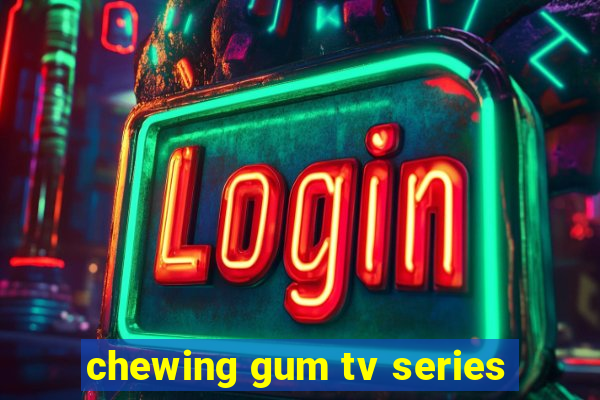 chewing gum tv series