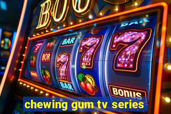 chewing gum tv series