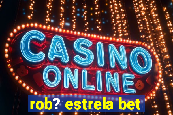 rob? estrela bet