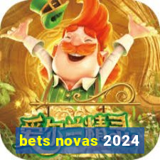 bets novas 2024