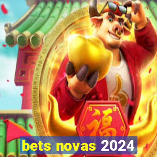 bets novas 2024