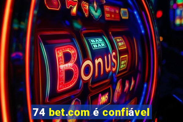 74 bet.com é confiável