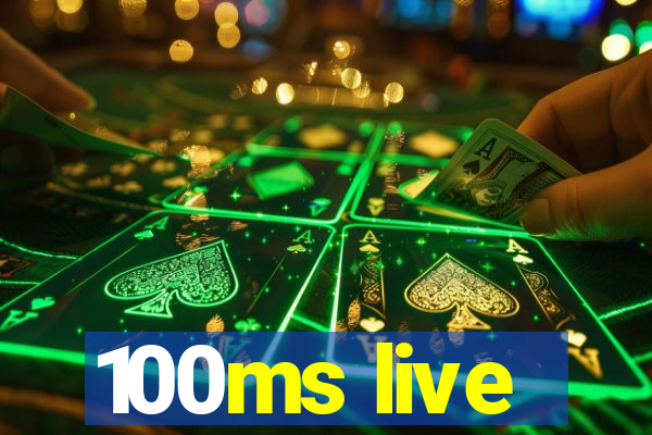 100ms live