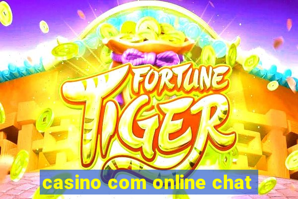 casino com online chat