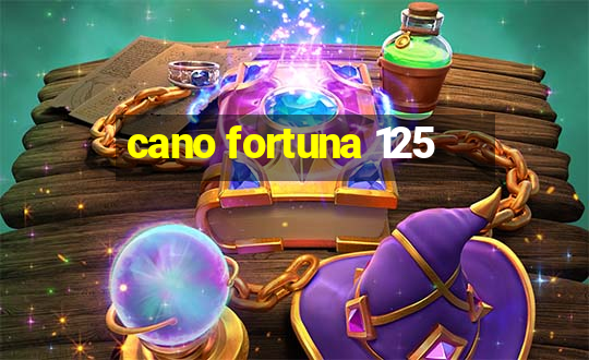 cano fortuna 125