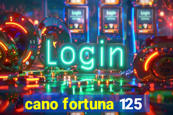 cano fortuna 125