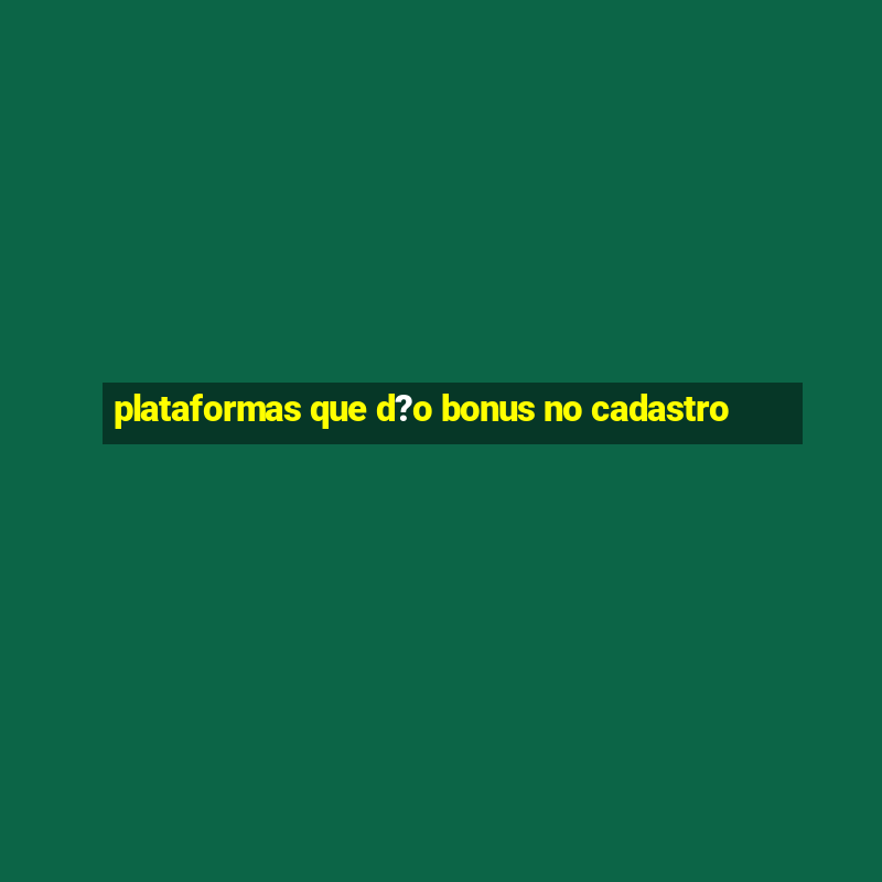 plataformas que d?o bonus no cadastro