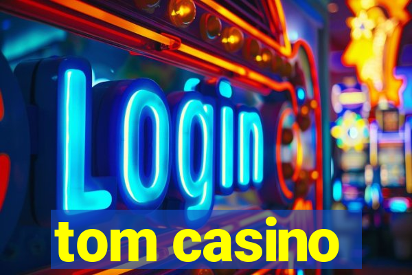 tom casino