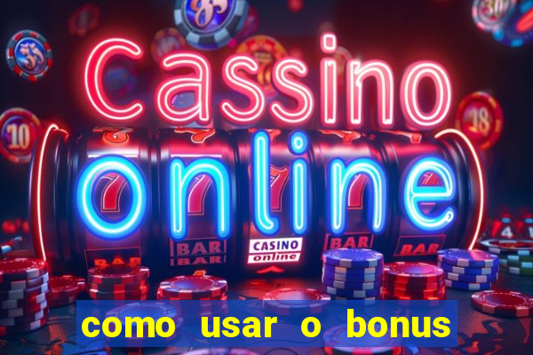 como usar o bonus vai de bet