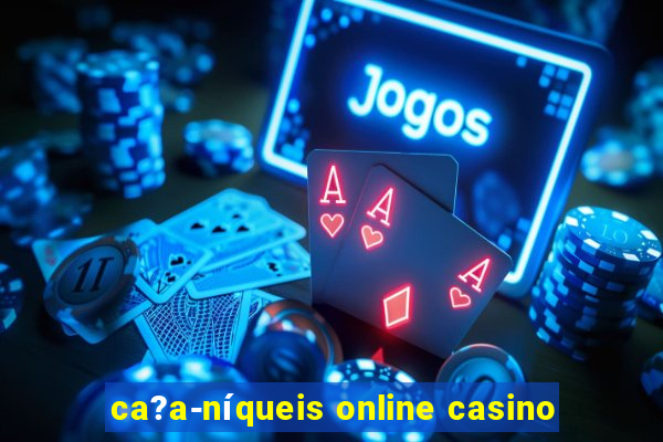 ca?a-níqueis online casino