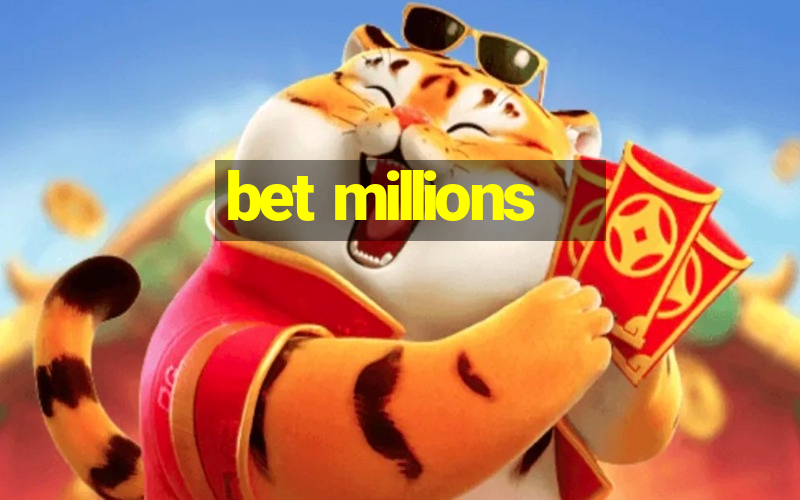 bet millions