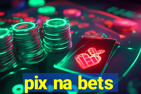 pix na bets