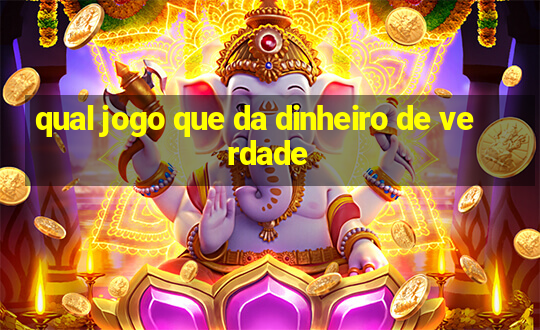 qual jogo que da dinheiro de verdade