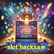 slot hacksaw