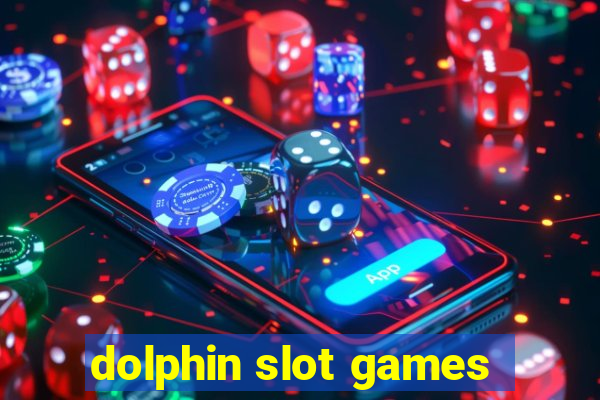 dolphin slot games