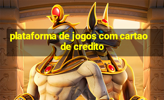 plataforma de jogos com cartao de credito