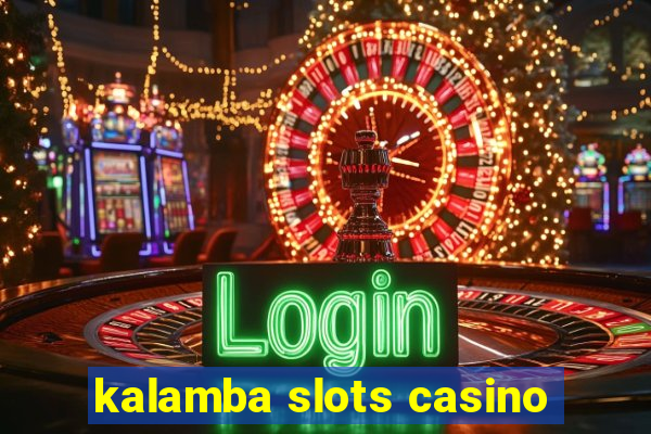 kalamba slots casino