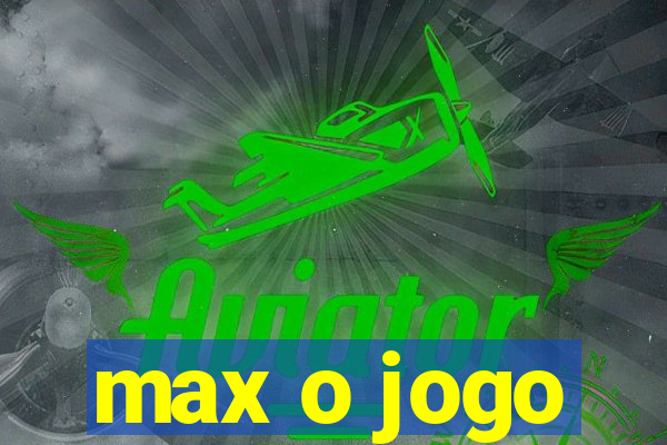 max o jogo