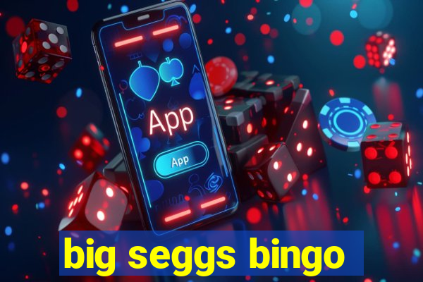 big seggs bingo