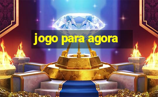 jogo para agora