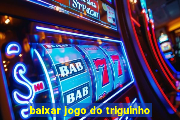 baixar jogo do triguinho