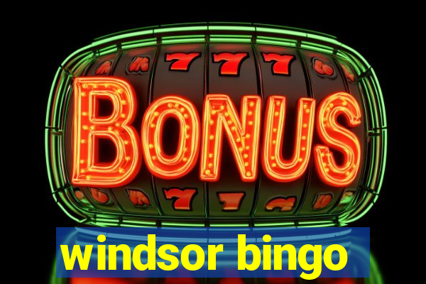 windsor bingo